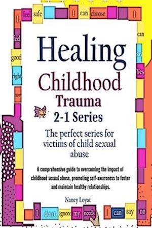 Healing Childhood Trauma 2-1 Series: The perfect series for victims of childhood sexual abuse