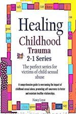 Healing Childhood Trauma 2-1 Series: The perfect series for victims of childhood sexual abuse 