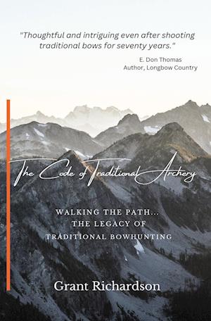 The Code of Traditional Archery: Walking The Path...The Legacy of Traditional Bowhunting