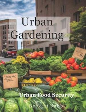 Urban Gardening: Food Security in Urban Settings