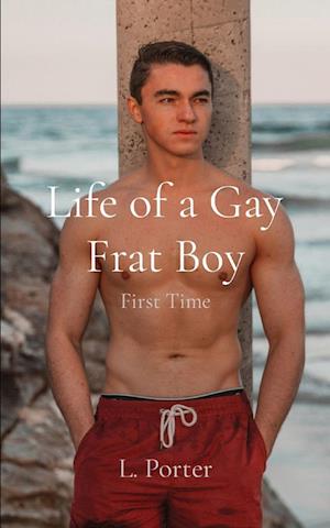 Life of a Gay Frat Boy: First Time