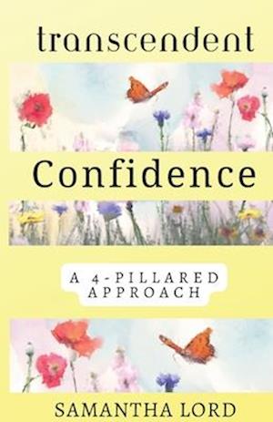 Transcendent Confidence: How to Be Confident (Even When You Feel Like a Failure)