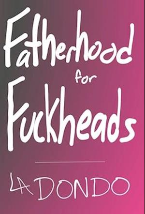 Fatherhood for Fuckheads