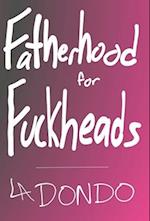 Fatherhood for Fuckheads 