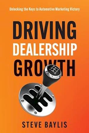 Driving Dealership Growth: Unlocking the Keys to Automotive Marketing Victory