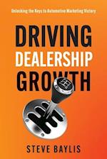 Driving Dealership Growth: Unlocking the Keys to Automotive Marketing Victory 