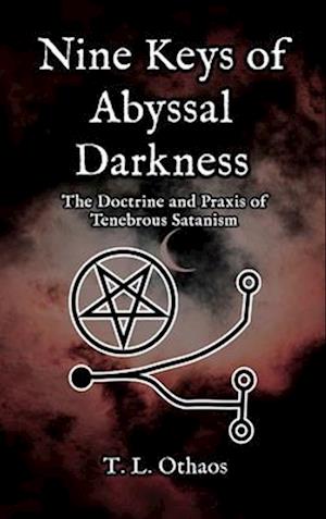 Nine Keys of Abyssal Darkness: The Doctrine and Praxis of Tenebrous Satanism