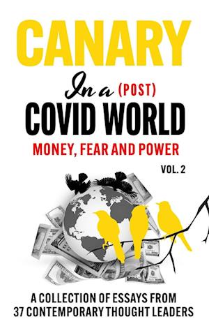 Canary In a (Post) Covid World; Money, Fear and Power