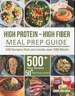 HIGH-PROTEIN HIGH-FIBER MEAL PREP GUIDE: 100 Recipes that can create over 500 Meals 