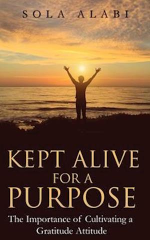 Kept Alive for a Purpose: The Importance of Cultivating a Gratitude Attitude