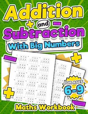 Addition and Subtraction Maths Workbook | Kids Ages 6-9 | Adding and Subtracting | Timed Maths Test Drills| Kindergarten, Grade 1, 2 and 3 | Year 1, 2,3 and 4 | KS2 | Large Print | Paperback