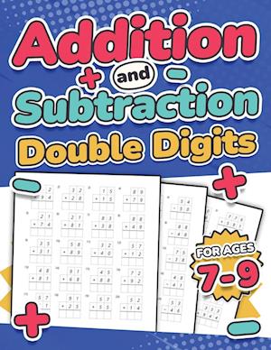 Addition and Subtraction Double Digits | Kids Ages 7-9 | Adding and Subtracting Maths Activity Workbook | 110 Timed Maths Test Drills | Grade 1, 2, 3, and 4 | Year 2, 3, and 4 | KS2 | Large Print