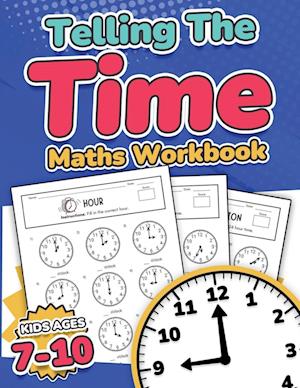 Telling the Time Maths Workbook |  Kids Ages 7-10 | 110 Timed Test Drills with Answers | Hour, Half Hour, Quarter Hour, Five Minutes, Minutes Questions | Grade 2, 3, 4 & 5| Year 3, 4, 5 & 6 | KS2 | Activity Book