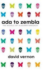 Ada to Zembla: The Novels of Vladimir Nabokov 