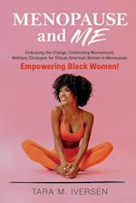 Menopause and Me: Embracing the Change, Celebrating Womanhood, Wellness Strategies for African American Women in Menopause. Empowering Black Women! 