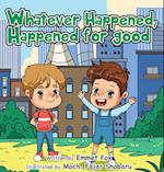 Whatever Happened, Happened for good 