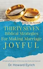 Thirty Seven Biblical Strategies For Making Marriage Joyful 