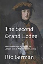 The Second Grand Lodge: The Grand Lodge of Ireland, the London Irish & Antients Freemasonry 