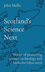 Scotland's Science Next: Stories of pioneering science, technology and medicine (1850-2022) 