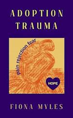 Adoption Trauma: Pain, Rejection, Fear! But there is HOPE 