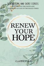 Renew Your Hope: 31 Devotions and Short Stories for Keeping the Faith and the Word of God in Troubled Times 