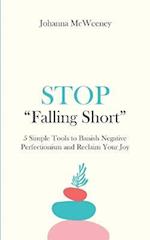 Stop "Falling Short" - 5 Simple Tools to Banish Negative Perfectionism and Reclaim Your Joy 