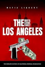 The Los Angeles Mafia Crime Family: The Complete History of a California Criminal Organization 