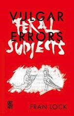 Vulgar Errors / Feral Subjects