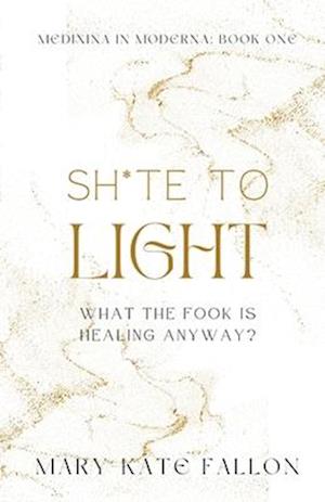 Shite to Light: What the fook is healing, anyway?