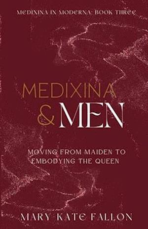 Medixina & Men: Moving from Maiden to Embodying the Queen