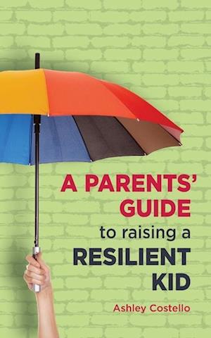 A Parents' Guide to raising a Resilient Kid