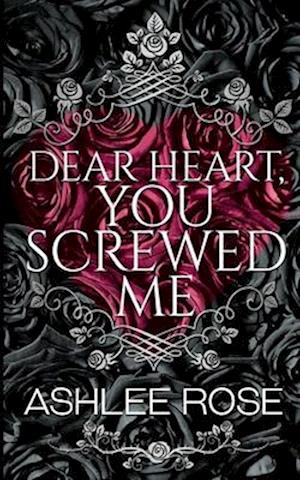 Dear Heart You Screwed Me