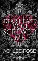 Dear Heart You Screwed Me 