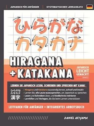 Hiragana und Katakana leicht gemacht! Ein Handbuch für Anfänger + integriertes Arbeitsbuch Lernen Sie, Japanisch zu lesen, zu schreiben und zu spreche