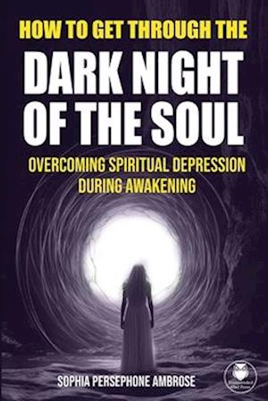 How to Get Through the Dark Night of the Soul