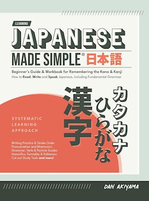 Japanese Made Simple (for Beginners) - The Workbook and Self Study Guide for Remembering the Kana and Kanji