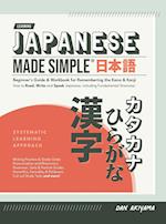Japanese Made Simple (for Beginners) - The Workbook and Self Study Guide for Remembering the Kana and Kanji: Step-by-Step Tuition for Reading, Writing