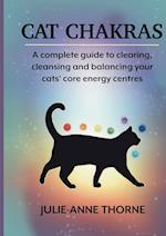 Cat chakras.  A complete guide to clearing, cleansing and balancing your cats' core energy centres.