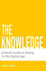 The Knowledge: A Man's Guide To Dating In The Digital Age 