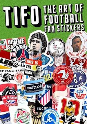 Tifo: The Art Of Football Fan Stickers