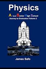 Physics; Journey to Graduation Volume 2: A level/ SHS 