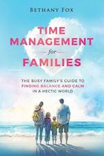 Time Management for Families: The Busy Family's Guide to Finding Balance and Calm in a Hectic World 