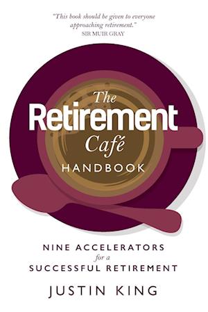 The Retirement Café Handbook: Nine Accelerators for a Successful Retirement