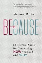 Because: 12 Essential Skills for Connecting How You Lead with Why 