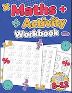 Maths Activity Workbook For Kids Ages 8-12 | Addition, Subtraction, Multiplication, Division, Decimals, Fractions, Percentages, and Telling the Time | Over 100 Worksheets | Grade 2, 3, 4, 5, 6 and 7 | Year 3, 4, 5, 6, 7 and 8 | KS2 | Large Print