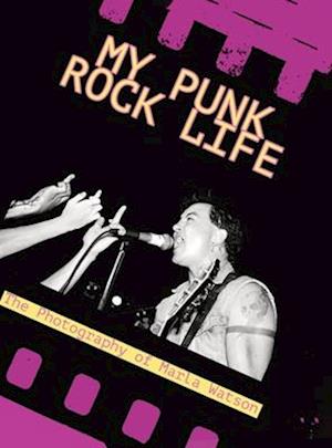 My Punk Rock Life: The Photography of Marla Watson