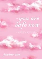 You are safe now: A poetry collection 