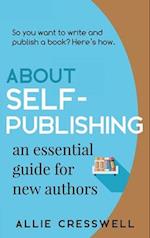 About Self-publishing. An Essential Guide for New Authors. 