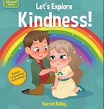 Lets Explore Kindness : A Children's Book Exploring and Understanding Kindness, Compassion and Friendship 