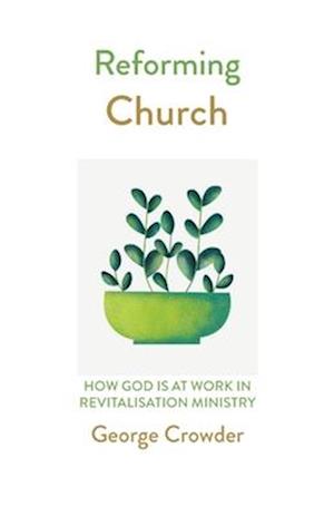 Reforming Church: How God is at Work in Revitalisation Ministry